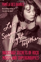 Cover art for Let's Spend the Night Together: Backstage Secrets of Rock Muses and Supergroupies