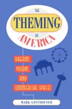 Cover art for The Theming Of America: Dreams, Visions, And Commercial Spaces