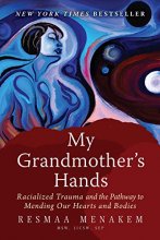 Cover art for My Grandmother's Hands: Racialized Trauma and the Pathway to Mending Our Hearts and Bodies