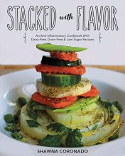 Cover art for Stacked With Flavor: An Anti-Inflammatory Cookbook With Dairy-free, Grain-free & Low-Sugar Recipes