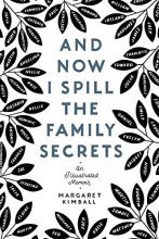 Cover art for And Now I Spill the Family Secrets: An Illustrated Memoir