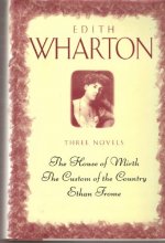 Cover art for Three Novels: the House of Mirth, the Custom of the Country, Ethan Frome