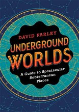 Cover art for Underground Worlds: A Guide to Spectacular Subterranean Places