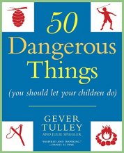 Cover art for 50 Dangerous Things (You Should Let Your Children Do)