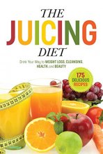 Cover art for The Juicing Diet: Drink Your Way to Weight Loss, Cleansing, Health, and Beauty