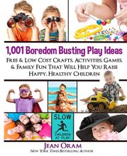 Cover art for 1,001 Boredom Busting Play Ideas: Free and Low Cost Crafts, Activities, Games and Family Fun That Will Help You Raise Happy, Healthy Children (It's All Kid's Play)