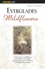 Cover art for Everglades Wildflowers: A Field Guide to Wildflowers of the Historic Everglades, Including Big Cypress, Corkscrew, and Fakahatchee Swamps