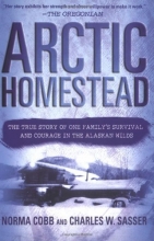 Cover art for Arctic Homestead: The True Story of One Family's Survival  and Courage in the Alaskan Wilds