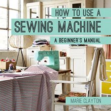 Cover art for How to Use a Sewing Machine: A Beginner's Manual