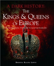 Cover art for The Kings & Queens of Europe: A Dark History: From Medieval Tyrants to Mad Monarchs