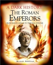 Cover art for A Dark History : The Roman Emperors: From Julius Caesar to the Fall of Rome