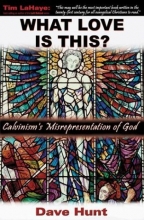 Cover art for What Love Is This? Calvinism's Misrepresentation of God