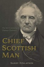 Cover art for Chief Scottish Man: The Life and Ministry of Thomas Chalmers