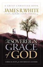 Cover art for The Sovereign Grace of God: A Biblical Study of the Doctrines of Calvinism (Reformation Press Edition)