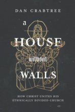 Cover art for A House Without Walls: How Christ Unites His Ethnically Divided Church