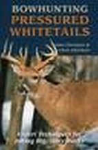 Cover art for Bowhunting Pressured Whitetails: Expert Techniques for Taking Big, Wary Bucks
