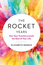 Cover art for The Rocket Years: How Your Twenties Launch the Rest of Your Life