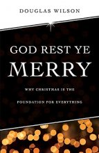 Cover art for God Rest Ye Merry: Why Christmas is the Foundation for Everything