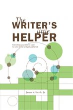 Cover art for The Writer's Little Helper: Everything You Need to Know to Write Better and Get Published