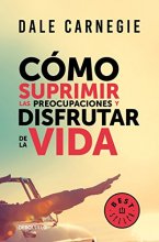 Cover art for Cómo suprimir las preocupaciones y disfrutar de la vida / How to Stop Worrying a nd Start Living (Spanish Edition)