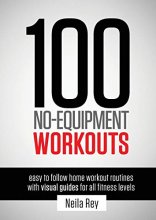 Cover art for 100 No-Equipment Workouts Vol. 1: Easy to Follow Home Workout Routines with Visual Guides for all Fitness Levels (1)