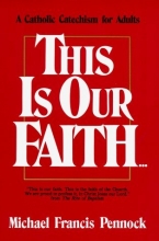 Cover art for This Is Our Faith: A Catholic Catechism for Adults