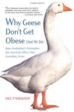 Cover art for Why Geese Don't Get Obese (And We Do): How Evolution's Strategies for Survival Affect Our Everyday Lives