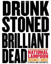 Cover art for Drunk Stoned Brilliant Dead: The Writers and Artists Who Made the National Lampoon Insanely Great