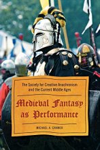 Cover art for Medieval Fantasy as Performance: The Society for Creative Anachronism and the Current Middle Ages