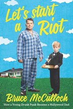 Cover art for Let's Start a Riot: How A Young Drunk Punk became a Hollywood Dad