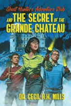 Cover art for Ghost Hunters Adventure Club and the Secret of the Grande Chateau (1)