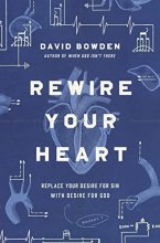 Cover art for Rewire Your Heart: Replace Your Desire for Sin with Desire For God