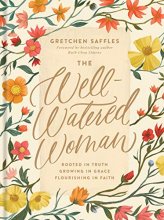 Cover art for The Well-Watered Woman: Rooted in Truth, Growing in Grace, Flourishing in Faith