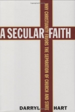Cover art for A Secular Faith: Why Christianity Favors the Separation of Church and State