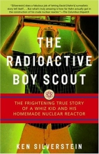 Cover art for The Radioactive Boy Scout: The Frightening True Story of a Whiz Kid and His Homemade Nuclear Reactor