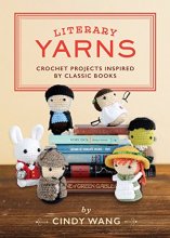 Cover art for Literary Yarns: Crochet Projects Inspired by Classic Books