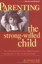 Cover art for Parenting the Strong-Willed Child: The Clinically Proven Five-Week Program for Parents of Two- to Six-Year-Olds [Revised and Updated Edition]
