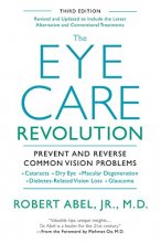 Cover art for The Eye Care Revolution: Prevent And Reverse Common Vision Problems, Revised And Updated