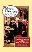 Cover art for Now All We Need Is a Title: Famous Book Titles and How They Got That Way