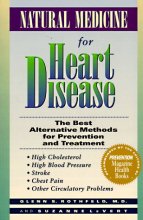 Cover art for Natural Medicine for Heart Disease: The Best Alternative Methods to Prevent and Treat High Cholesterol, High Blood Pressure, Stroke, Chest Pain, and Other Circulatory Problems