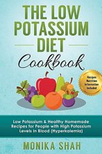 Cover art for Low Potassium Diet Cookbook: 85 Low Potassium & Healthy Homemade Recipes for People with High Potassium Levels in Blood (Hyperkalemia)