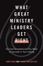 Cover art for What Great Ministry Leaders Get Right: Six Core Competencies You Need to Succeed in Your Calling