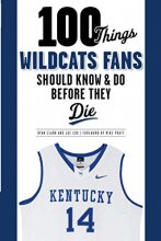 Cover art for 100 Things Wildcats Fans Should Know & Do Before They Die (100 Things...Fans Should Know)