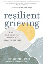 Cover art for Resilient Grieving: How to Find Your Way Through a Devastating Loss (Finding Strength and Embracing Life After a Loss that Changes Everything)