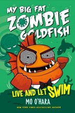 Cover art for Live and Let Swim: My Big Fat Zombie Goldfish (My Big Fat Zombie Goldfish, 5)