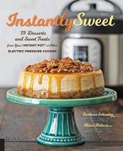 Cover art for Instantly Sweet: 75 Desserts and Sweet Treats from Your Instant Pot or Other Electric Pressure Cooker