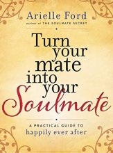 Cover art for Turn Your Mate into Your Soulmate: A Practical Guide to Happily Ever After