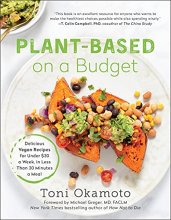 Cover art for Plant-Based on a Budget: Delicious Vegan Recipes for Under $30 a Week, in Less Than 30 Minutes a Meal