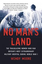 Cover art for No Man's Land: The Trailblazing Women Who Ran Britain's Most Extraordinary Military Hospital During World War I