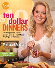 Cover art for Ten Dollar Dinners: 140 Recipes & Tips to Elevate Simple, Fresh Meals Any Night of the Week